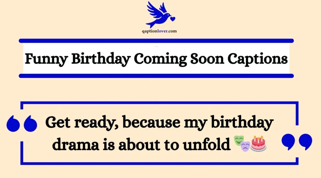 Funny Birthday Coming Soon Captions