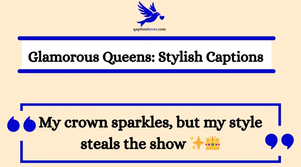 Glamorous Queens: Stylish Captions