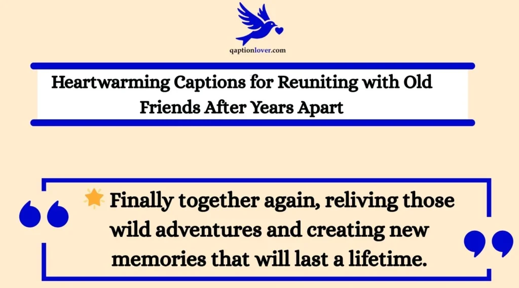 Heartwarming Captions for Reuniting with Old Friends After Years Apart