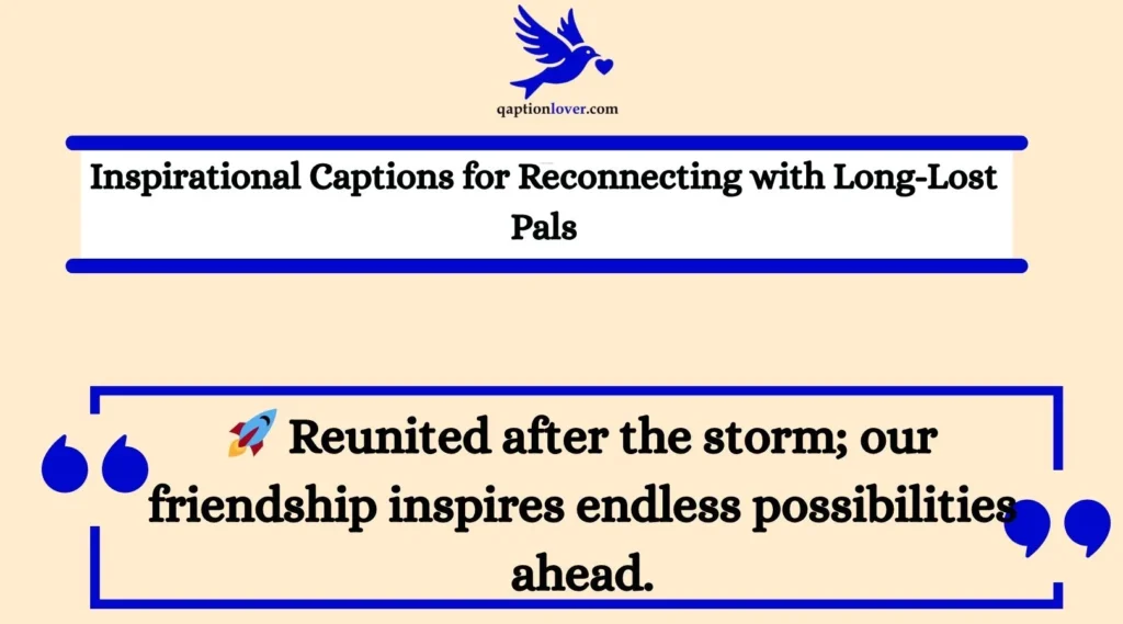 Inspirational Captions for Reconnecting with Long-Lost Pals