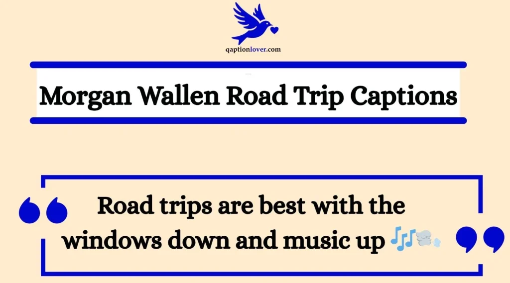 Morgan Wallen Road Trip Captions