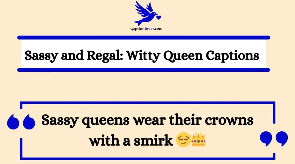 Sassy and Regal: Witty Queen Captions