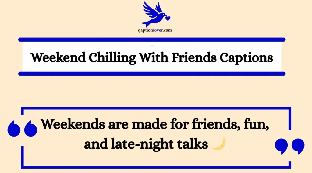 Weekend Chilling With Friends Captions